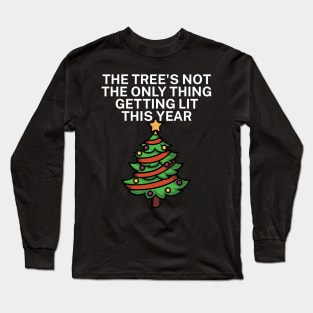 The trees not the only thing getting lit this year Long Sleeve T-Shirt